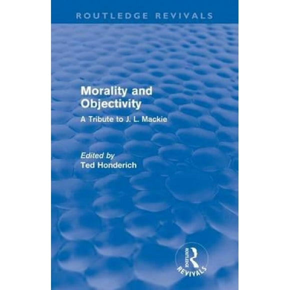 Moralité et Objectivité (Routledge Revivals): un Hommage à J. L. MacKie