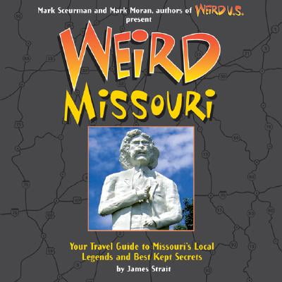 Weird Missouri : Your Travel Guide to Missouri's Local Legends and Best Kept (Best Places To Camp In Missouri)