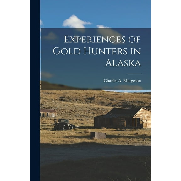 Experiences of Gold Hunters in Alaska (Paperback)