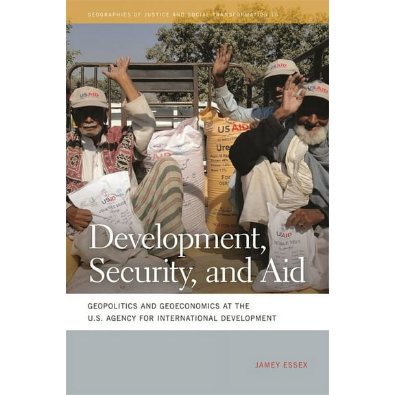 Geographies of Justice and Social Transf Development, Security, and Aid: Geopolitics and Geoeconomics at the U.S. Agency for International Development, Book 16, (Hardcover)