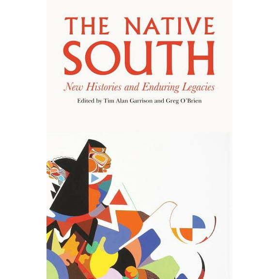 Native South: New Histories and Enduring Legacies, (Hardcover)