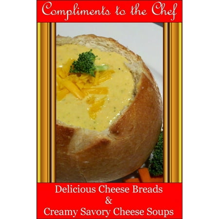 Cheese Quick Bread - Delicious Cheese Breads and Creamy Savory Cheese Soups - eBook