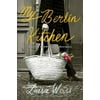 My Berlin Kitchen: A Love Story (with Recipes), Pre-Owned (Hardcover)
