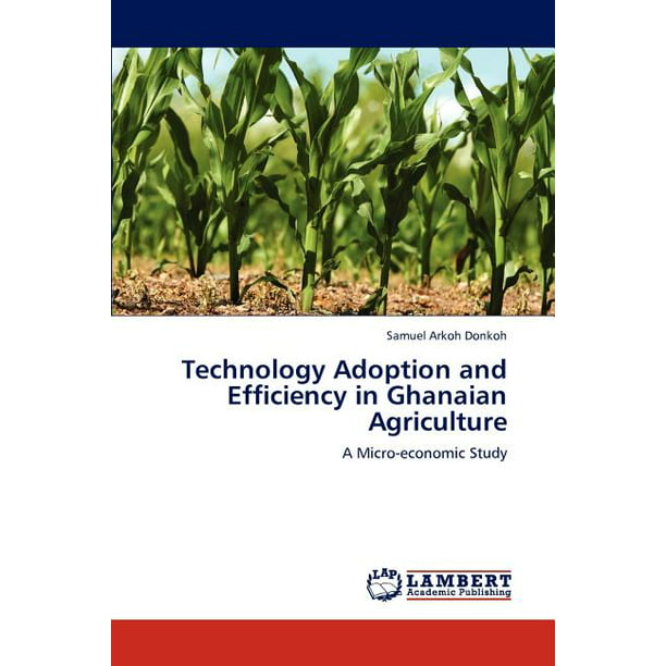 Technology Adoption and Efficiency in Ghanaian Agriculture ...