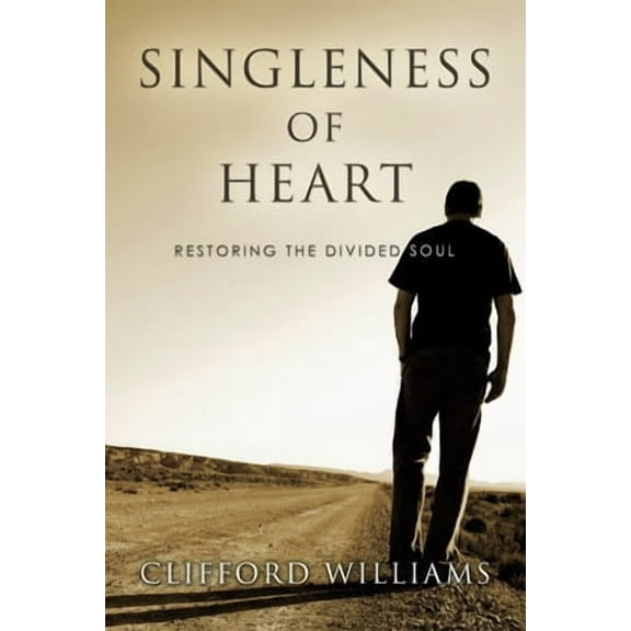 Singleness of Heart: Restoring the Divided Soul (Paperback)