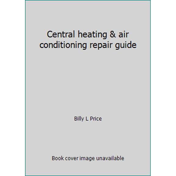 Pre-Owned Central heating & air conditioning repair guide (Hardcover) 0830601201 9780830601202