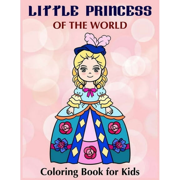 Little Princess of the world - Coloring book for Kids: Pretty Princess Coloring Book for Girls, Boys, and Kids Ages 4 - 8
