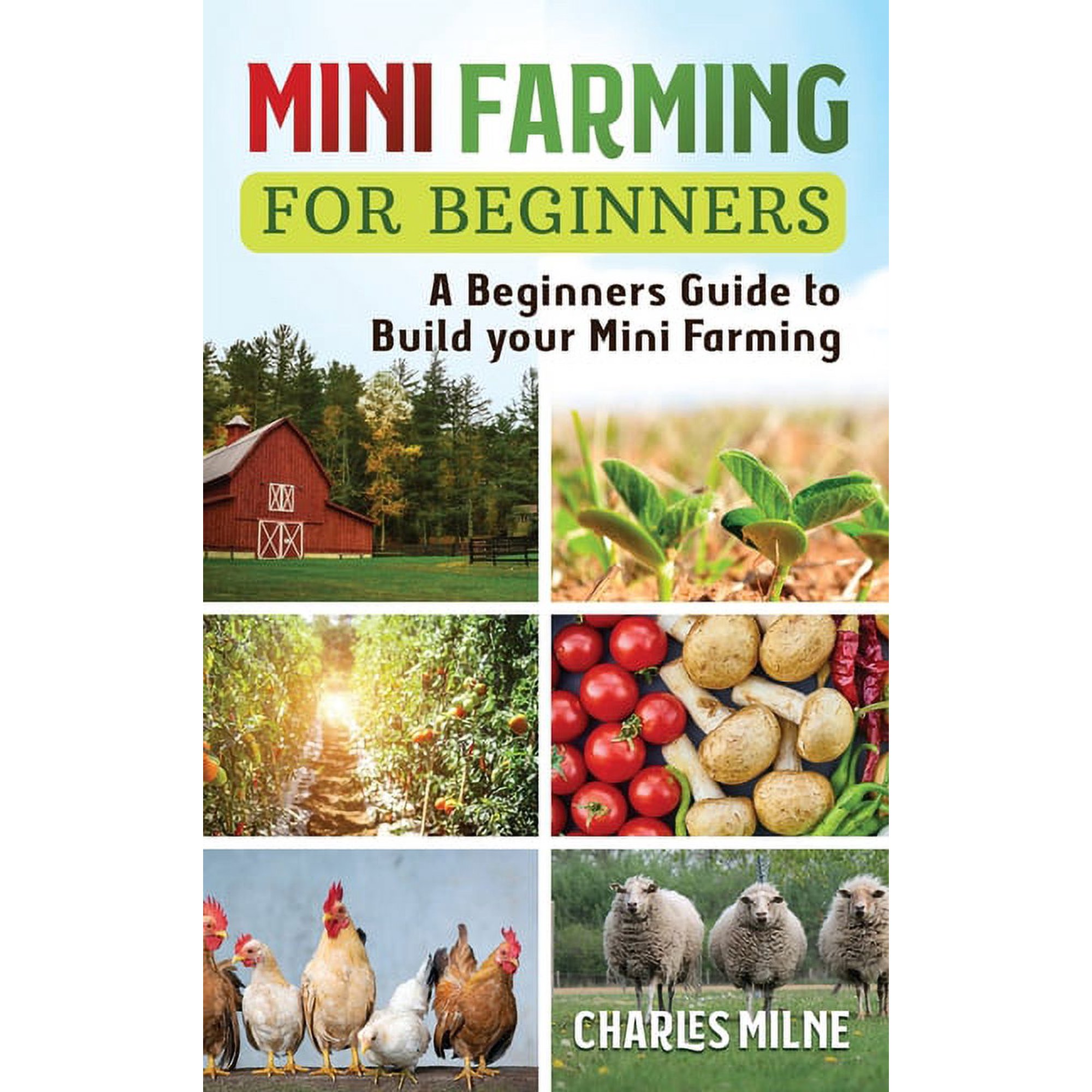 Mini Farming for Beginners: A Beginners Guide to Build your Mini Farming