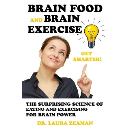 Brain Food and Brain Exercise: The Surprising Science of Eating and Exercising for Brian Power - (Best Exercise For Brain Power)