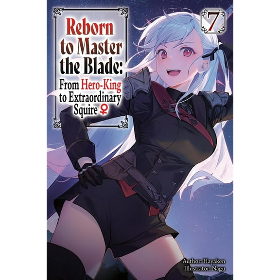 Reborn to Master the Blade: From Hero-KI Reborn to Master the Blade: From Hero-King to Extraordinary Squire?, Vol. 7 (Light Novel), Book 7, (Paperback)