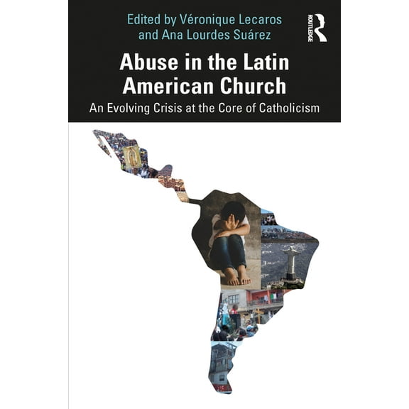 Abuse in the Latin American Church: An Evolving Crisis at the Core of Catholicism, (Paperback)