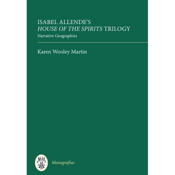 Monografías a Isabel Allende's House of the Spirits Trilogy: Narrative Geographies, Book 285, (Hardcover)