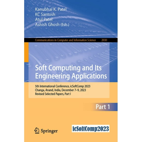 Communications in Computer and Informati Soft Computing and Its Engineering Applications: 5th International Conference, Icsoftcomp 2023, Changa, Anand, India, De, Book 2030, (Paperback)