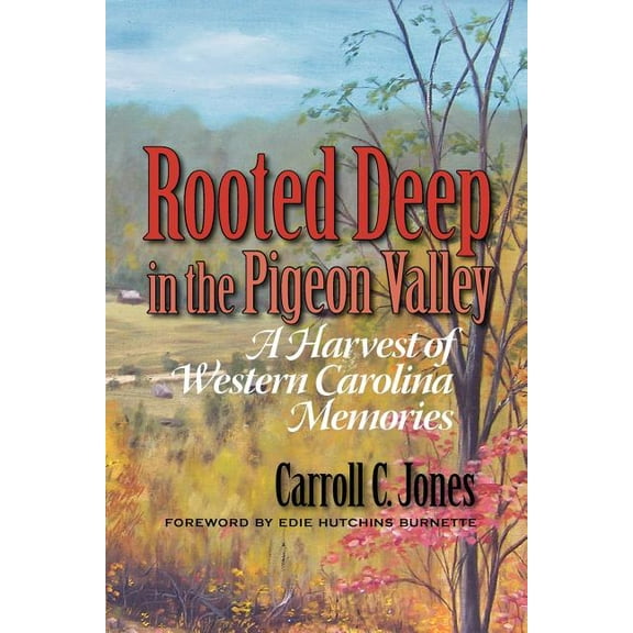 Rooted Deep in the Pigeon Valley: A Harvest of Western Carolina Memories, (Paperback)