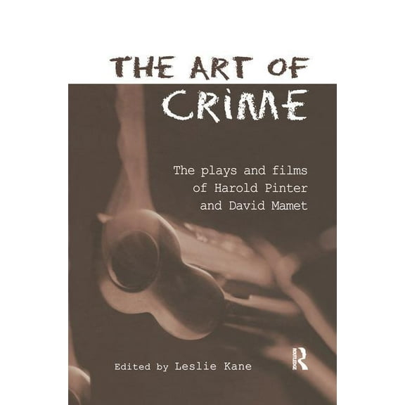 Studies in Modern Drama The Art of Crime: The Plays and Film of Harold Pinter and David Mamet, (Paperback)