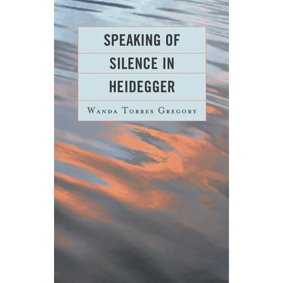 Speaking of Silence in Heidegger, (Hardcover)