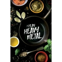 I play Heavy Metal : leeres DIY Rezeptbuch und Kochbuch für Männer zum Selberschreiben für die geilsten Rezepte, zum Sammeln und Verschenken, für Pfanne, Herd, BBQ-Smoker und Grill (Paperback)