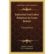 Industrial And Labor Relations In Great Britain : A Symposium (Paperback)