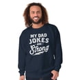 thumbnail image 3 of My Dad Jokes Are Strong Funny Fathers Men's Crewneck Sweatshirt Brisco Brands L, 3 of 5