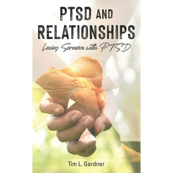 PTSD and Relationships: Loving Someone With PTSD (Paperback)