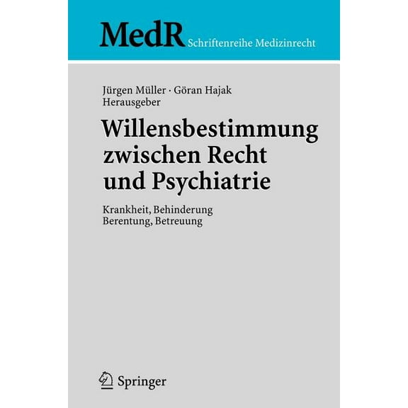 MedR Schriftenreihe Medizinrecht Willensbestimmung Zwischen Recht Und Psychiatrie: Krankheit, Behinderung, Berentung, Betreuung, (Paperback)