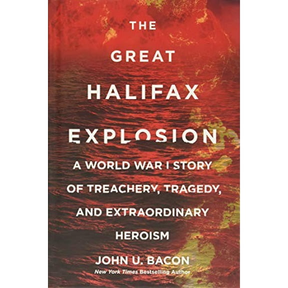 Pre-Owned The Great Halifax Explosion: A World War I Story of Treachery, Tragedy, and Extraordinary Heroism Paperback