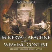Minerva and Arachne and the Weaving Contest- Children's Greek & Roman Myths (Paperback)