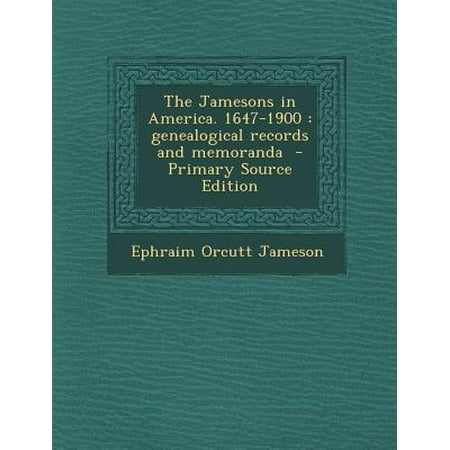 The Jamesons in America. 1647-1900 : Genealogical Records and Memoranda - Primary Source (Best Of Jenna Jameson)