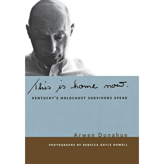 Kentucky Remembered: An Oral History This Is Home Now: Kentucky's Holocaust Survivors Speak, (Hardcover)