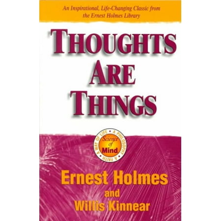 Thoughts Are Things : The Things in Your Life and the Thoughts That Are Behind Them