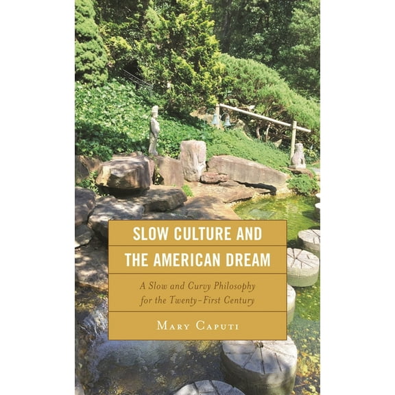 Slow Culture and the American Dream: A Slow and Curvy Philosophy for the Twenty-First Century, (Paperback)