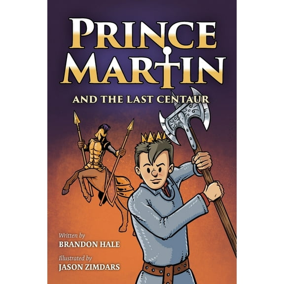 Prince Martin Epic Prince Martin and the Last Centaur: A Tale of Two Brothers, a Courageous Kid, and the Duel for the Desert, Book 5, (Paperback)