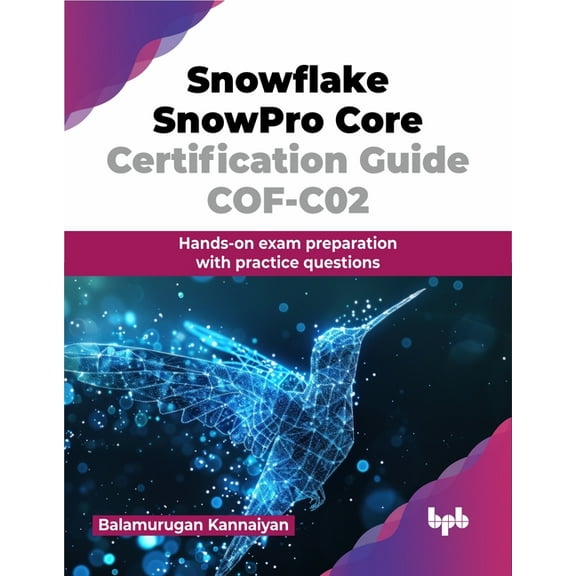 Snowflake SnowPro Core Certification Guide COF-C02: Hands-on exam preparation with practice questions (English Edition), (Paperback)