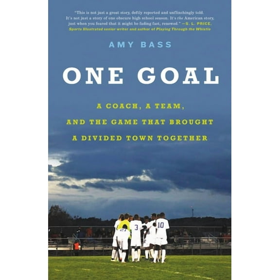 One Goal: A Coach, a Team, and the Game That Brought a Divided Town Together, (Paperback)