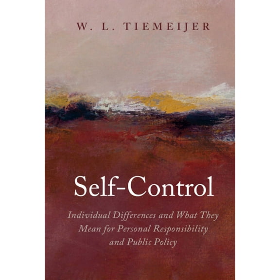 Self-Control: Individual Differences and What They Mean for Personal Responsibility and Public Policy, (Hardcover)