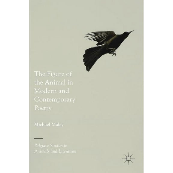 Palgrave Studies in Animals and Literatu The Figure of the Animal in Modern and Contemporary Poetry, (Hardcover)