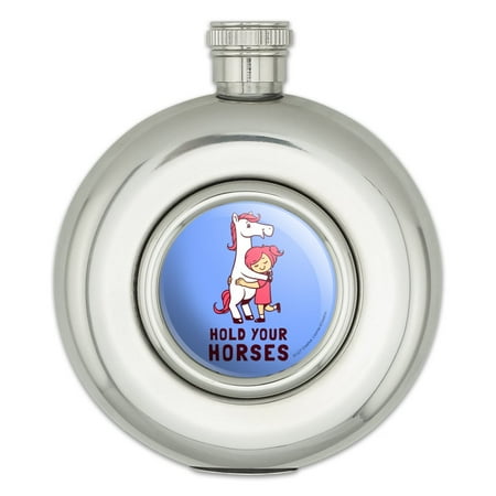 

Hold Your Horses Funny Humor Round Stainless Steel 5oz Hip Drink Flask