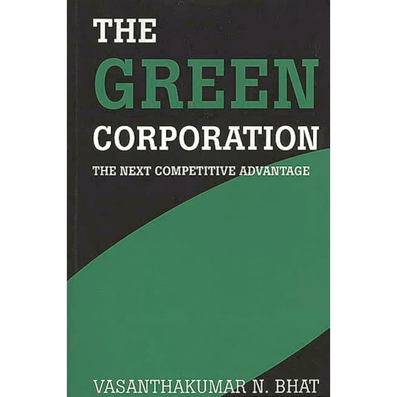 The Green Corporation: The Next Competitive Advantage, (Hardcover)