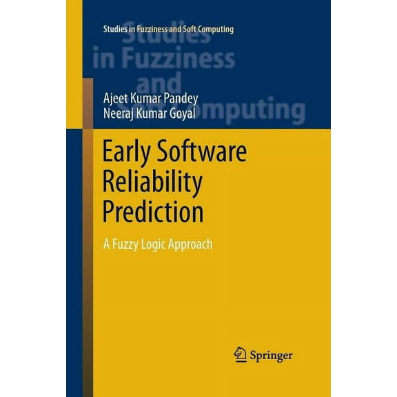 Studies in Fuzziness and Soft Computing Early Software Reliability Prediction: A Fuzzy Logic Approach, Book 303, (Paperback)