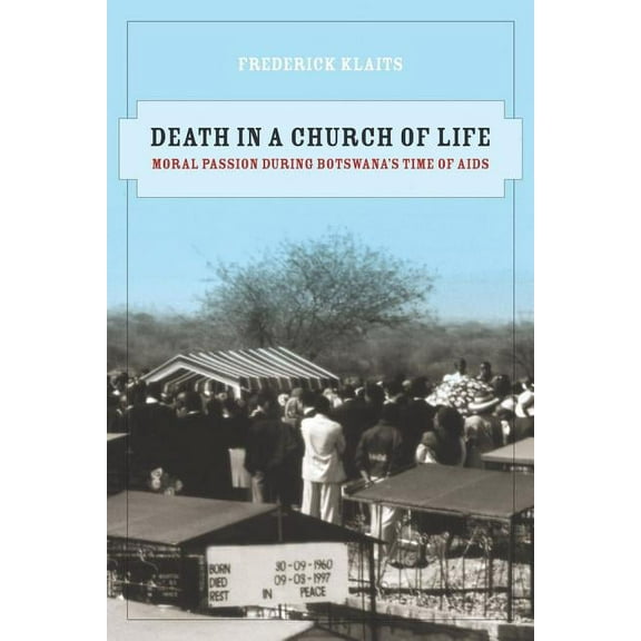 Anthropology of Christianity Death in a Church of Life: Moral Passion During Botswana's Time of AIDS Volume 8, Book 8, (Paperback)