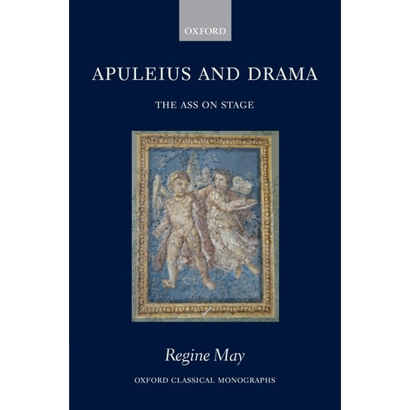 Oxford Classical Monographs Apuleius and Drama: The Ass on Stage, (Hardcover)