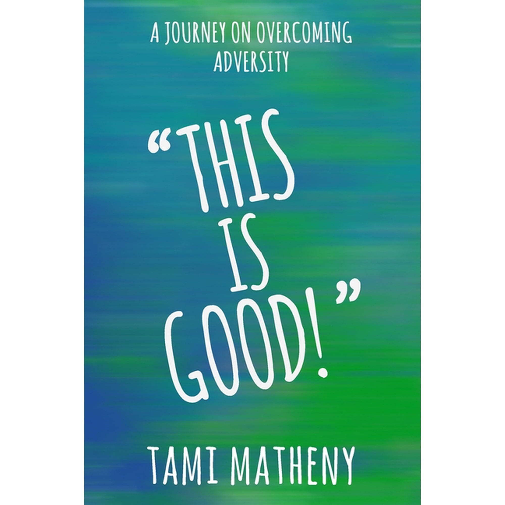 This is Good: A Journey To Overcoming Adversity (Paperback)
