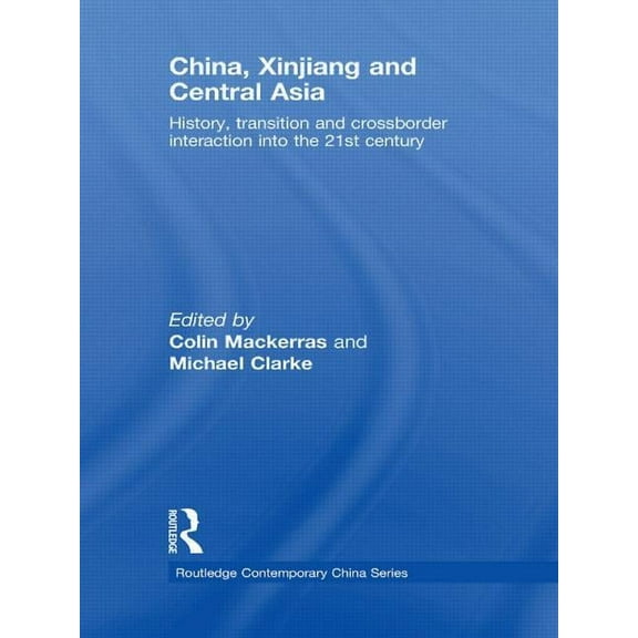 Routledge Contemporary China China, Xinjiang and Central Asia: History, Transition and Crossborder Interaction into the 21st Century, (Paperback)