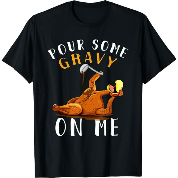 Pour Some Gravy on Me tShirt Happy Turkey Day Thanksgiving T-Shirt