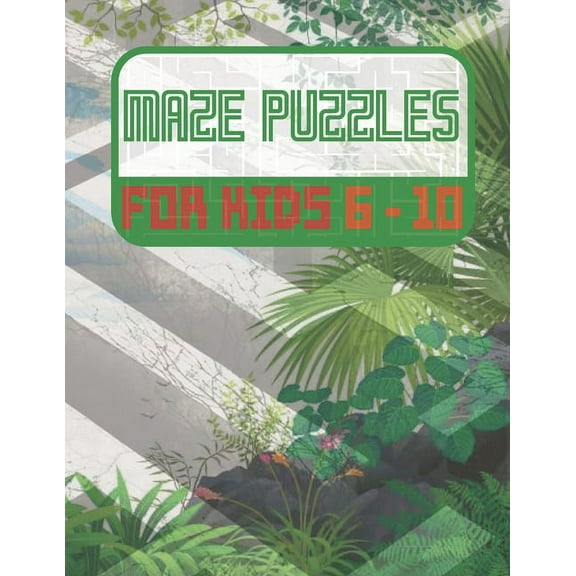 Maze Puzzles For Kids 6-10: Maze Activity Book - 6-10 - Learning Activities, Games, Puzzles, Problem-Solving