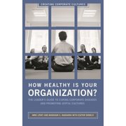 How Healthy Is Your Organization?: The Leader's Guide to Curing Corporate Diseases and Promoting Joyful Cultures, (Hardcover)