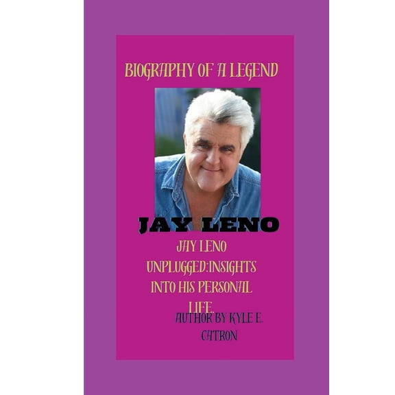 Jay Leno: Jay Leno Unplugged: Insights into His Personal Life. (Paperback)