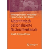Algorithmisch Personalisierte NachrichtenkanÃ¤le: Begriffe, Nutzung, Wirkung, (Paperback)