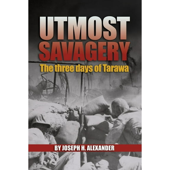 Utmost Savagery: The Three Days of Tarawa, (Paperback)