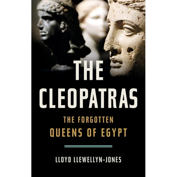 The Cleopatras: The Forgotten Queens of Egypt, (Hardcover)